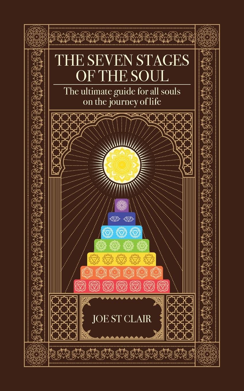 The Seven Stages of The Soul: The ultimate guide for all souls on the journey of life