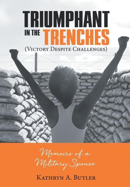 Triumphant in the Trenches (Victory Despite Challenges)