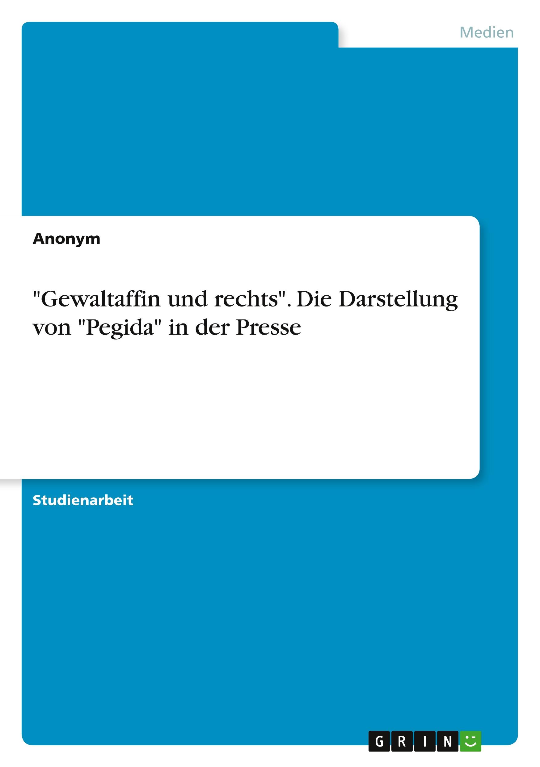 "Gewaltaffin und rechts". Die Darstellung von "Pegida" in der Presse