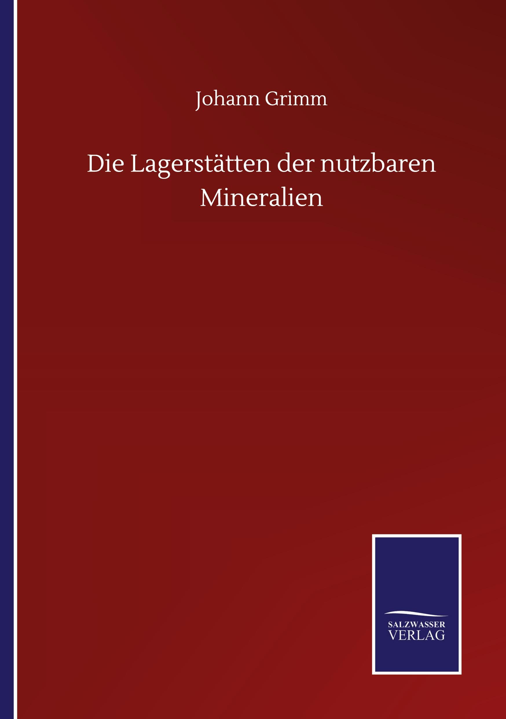 Die Lagerstätten der nutzbaren Mineralien