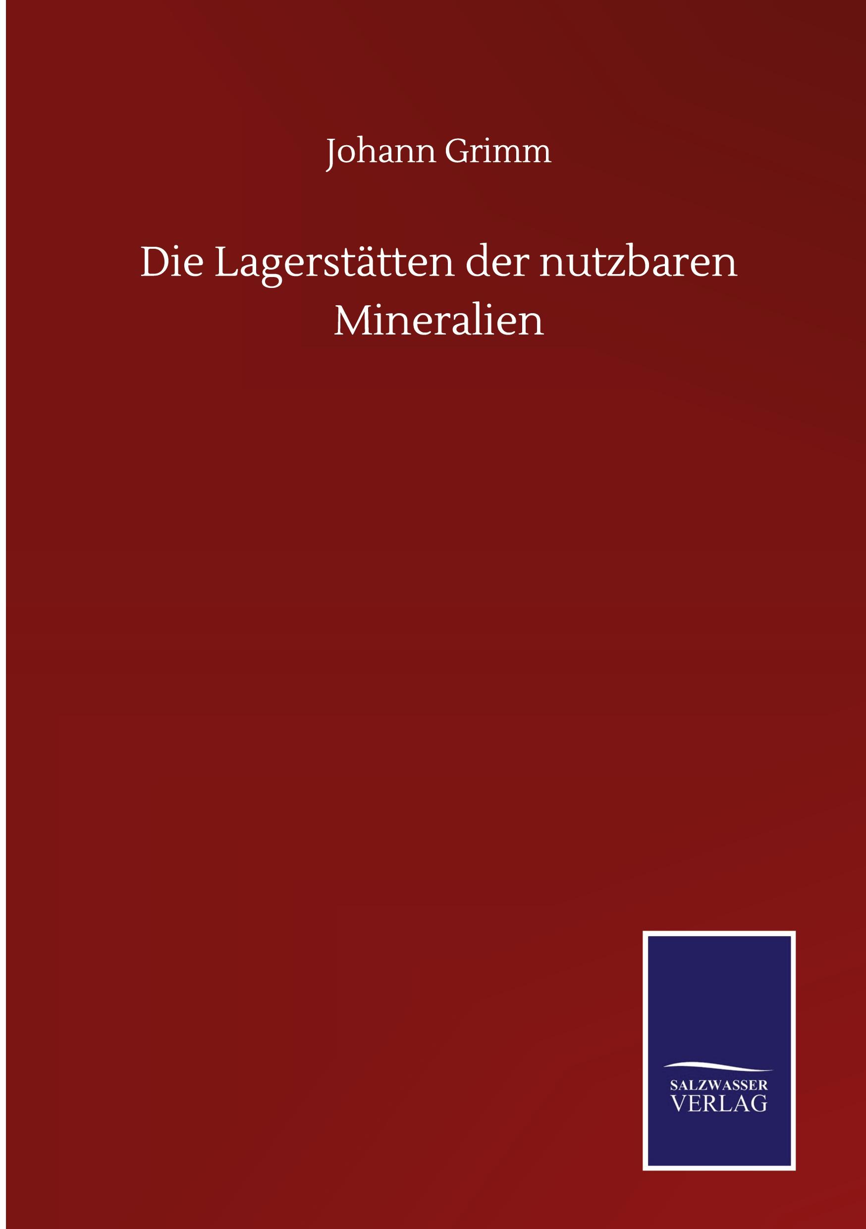 Die Lagerstätten der nutzbaren Mineralien