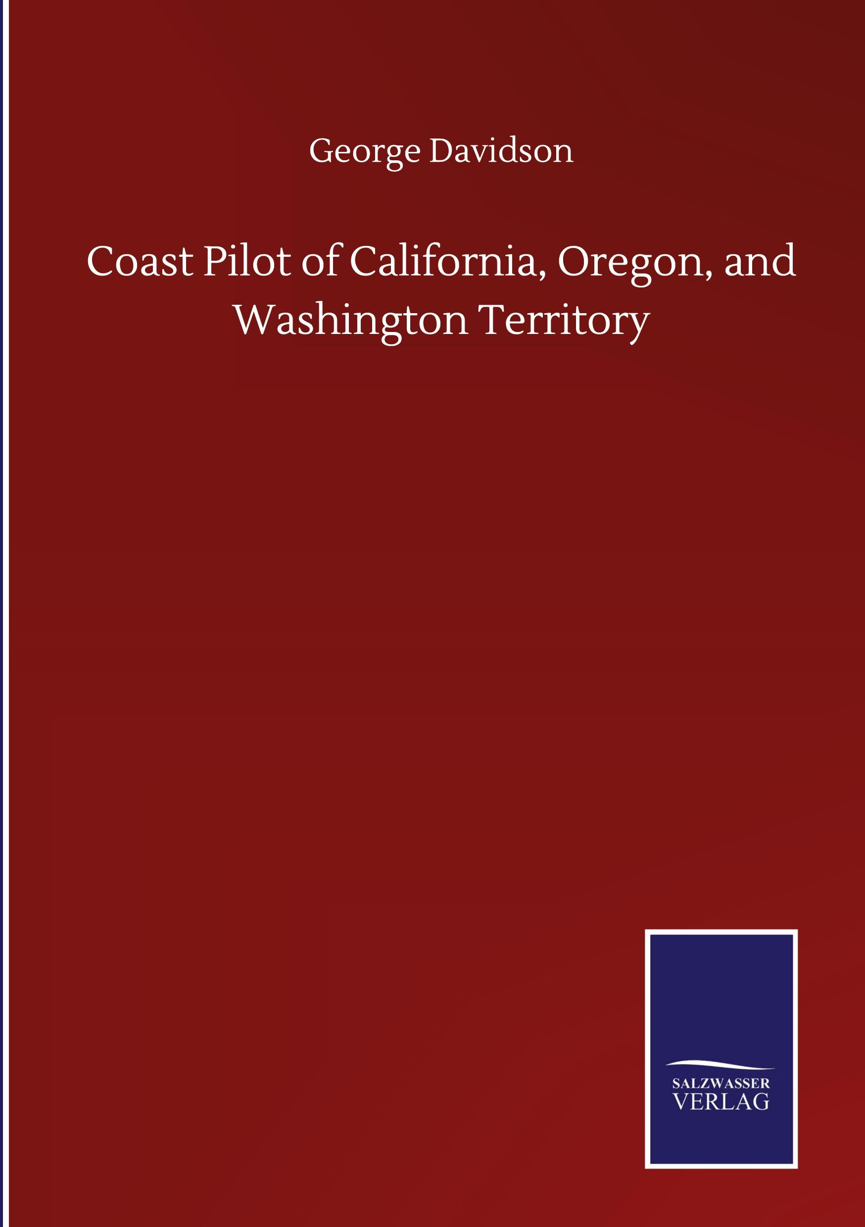 Coast Pilot of California, Oregon, and Washington Territory