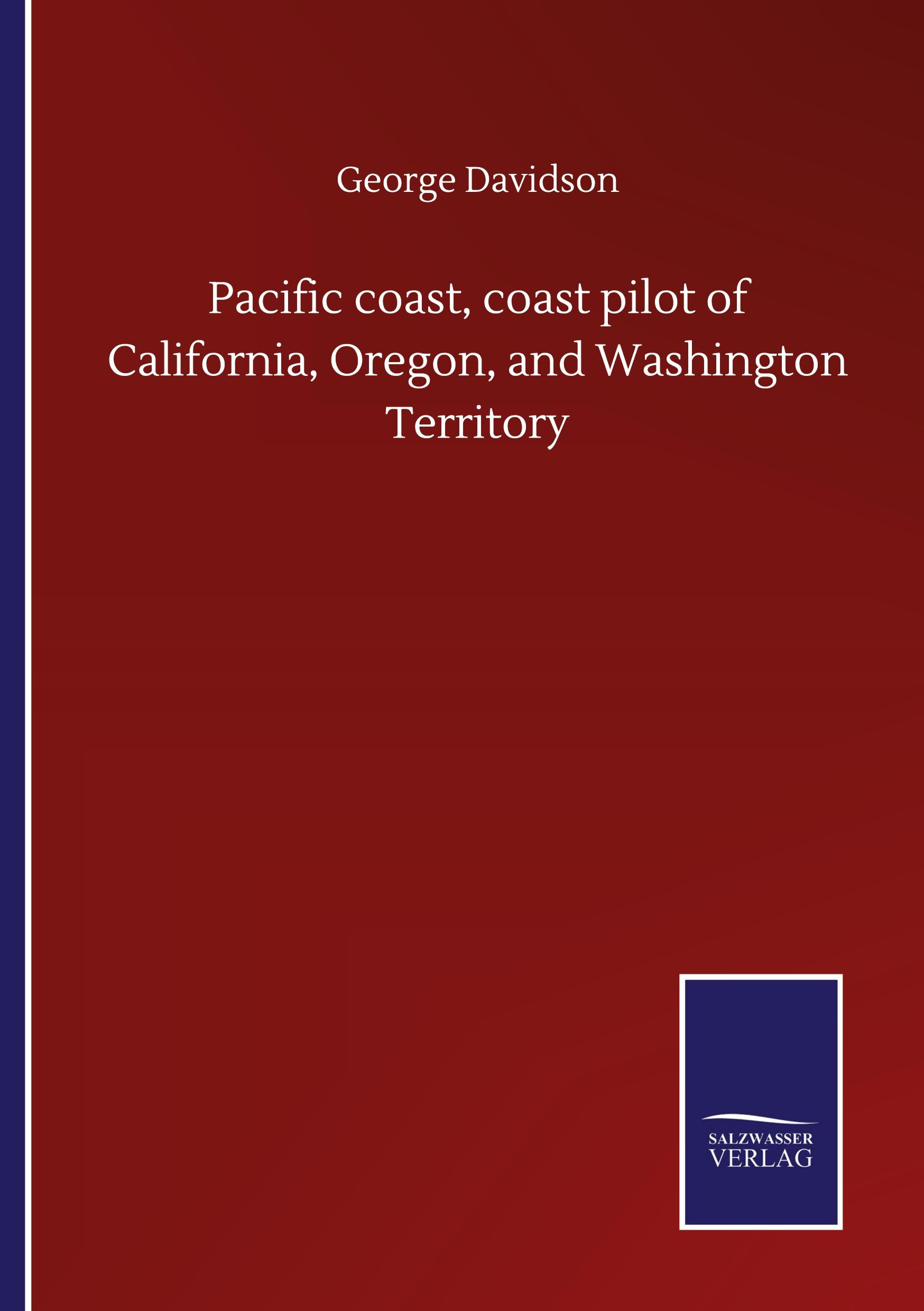 Pacific coast, coast pilot of California, Oregon, and Washington Territory