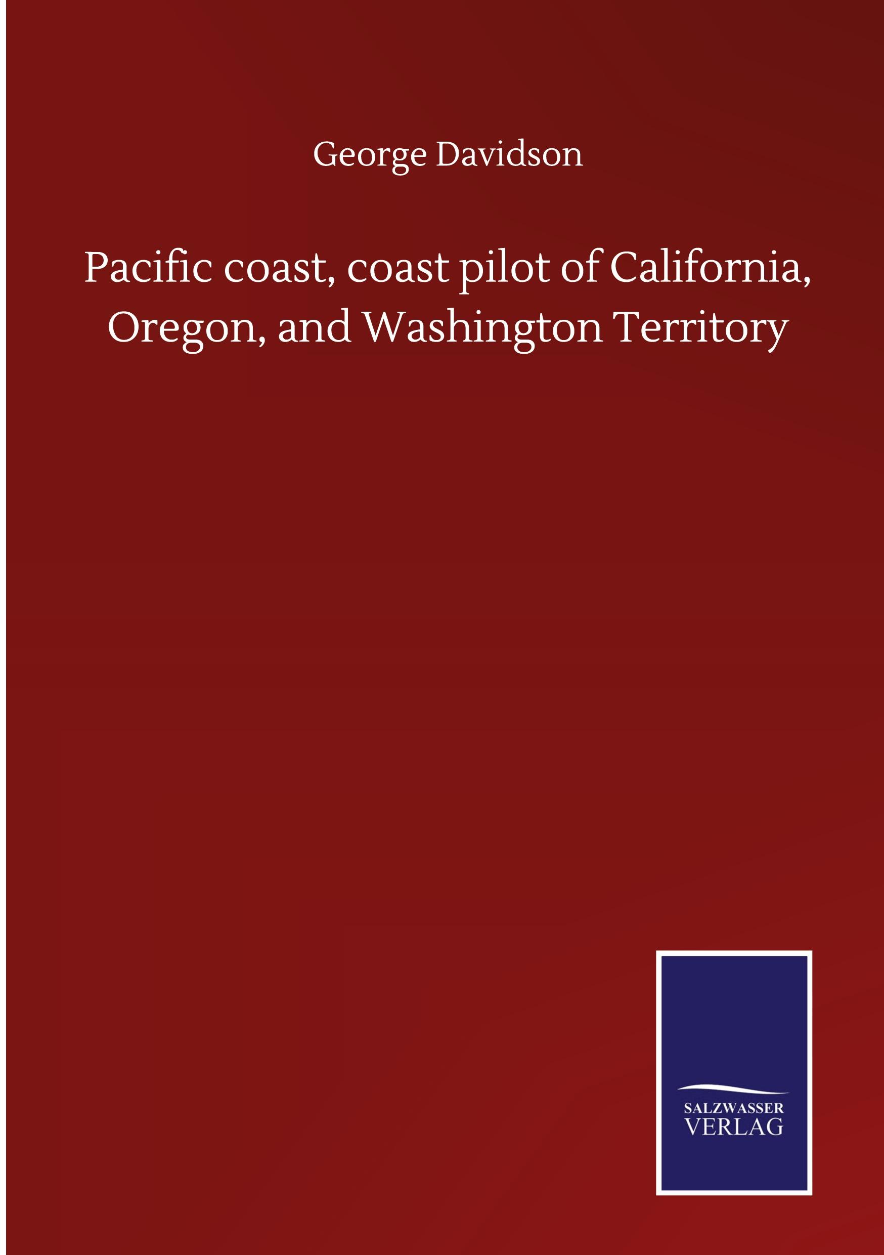 Pacific coast, coast pilot of California, Oregon, and Washington Territory