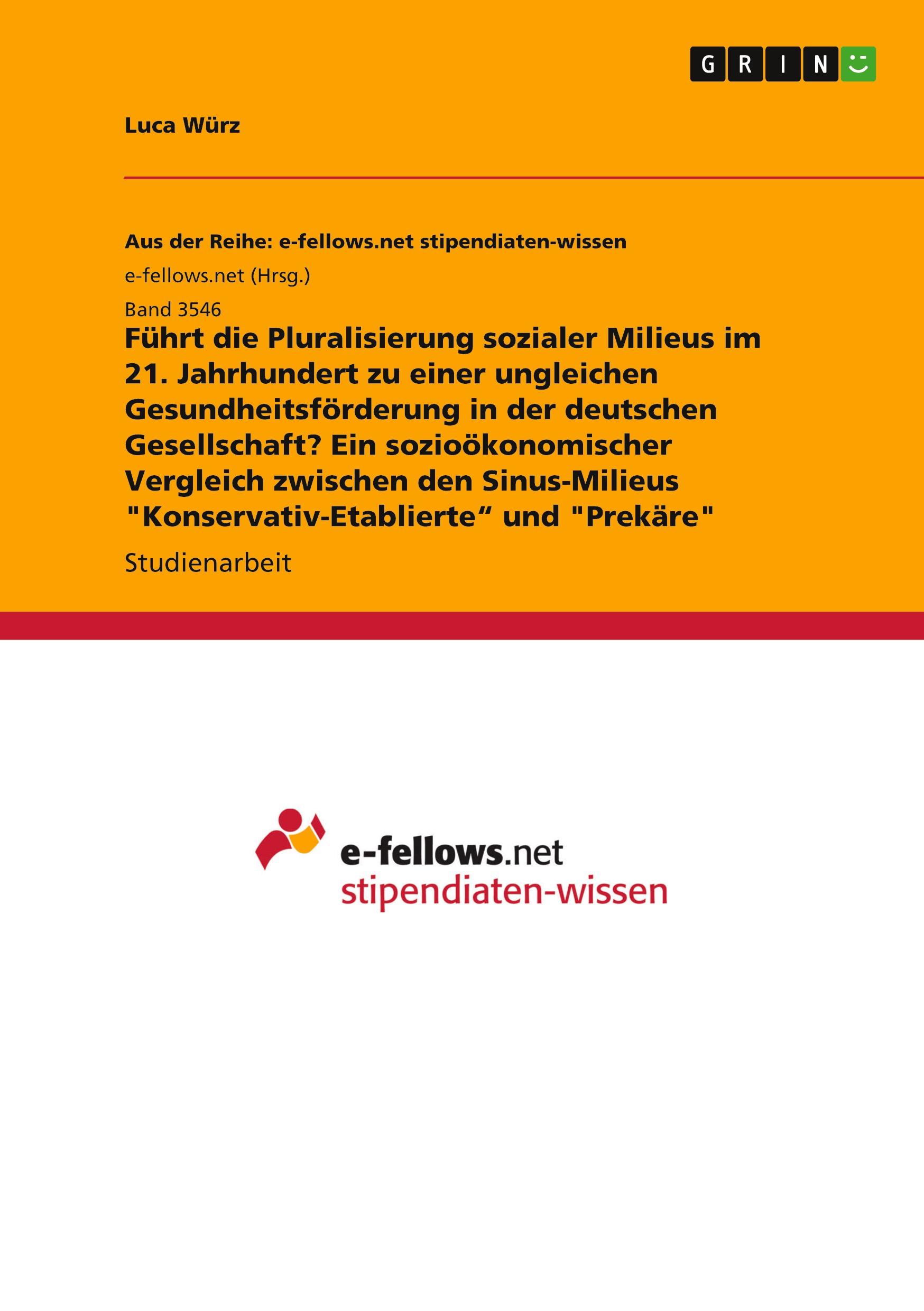 Führt die Pluralisierung sozialer Milieus im 21. Jahrhundert zu einer ungleichen Gesundheitsförderung in der deutschen Gesellschaft? Ein sozioökonomischer Vergleich zwischen den Sinus-Milieus "Konservativ-Etablierte¿ und "Prekäre"