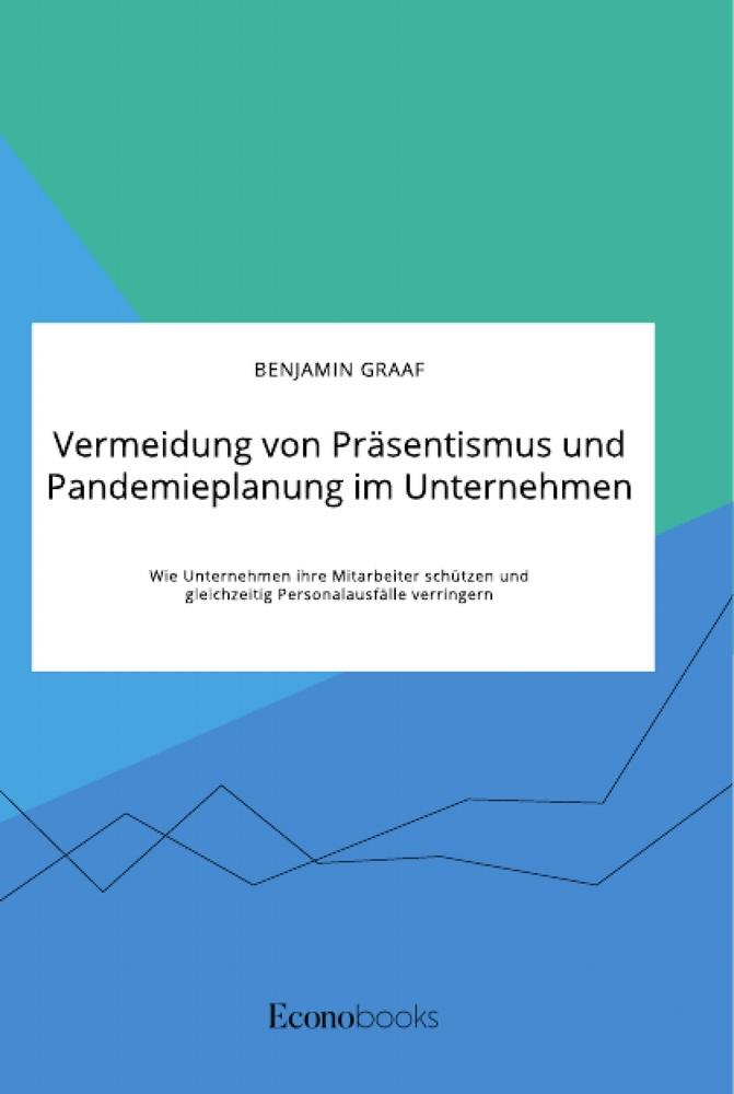 Vermeidung von Präsentismus und Pandemieplanung im Unternehmen. Wie Unternehmen ihre Mitarbeiter schützen und gleichzeitig Personalausfälle verringern