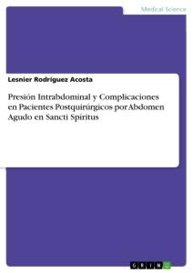 Presión Intrabdominal y Complicaciones en Pacientes Postquirúrgicos por Abdomen Agudo en Sancti Spíritus