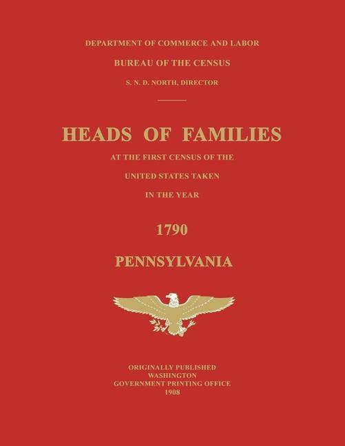 Heads of Families at the First Census of the United States Taken in the Year 1790: Pennsylvania