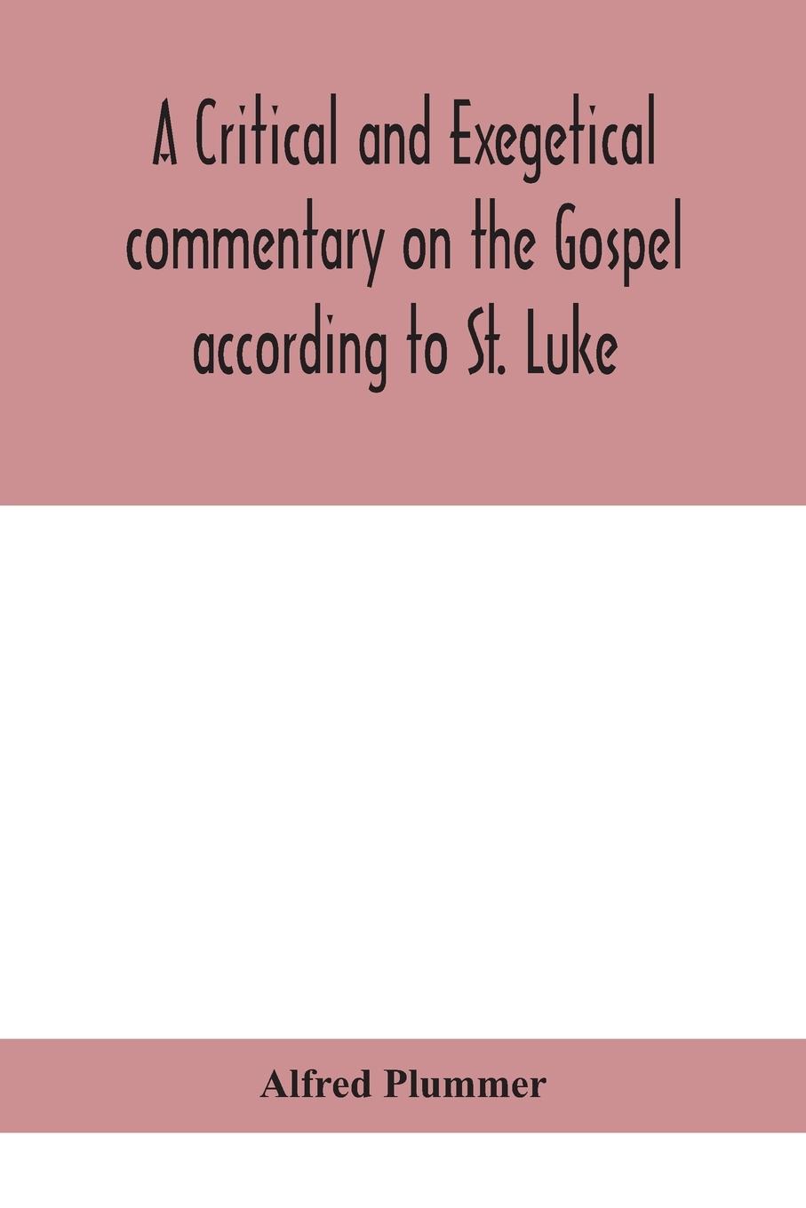 A critical and exegetical commentary on the Gospel according to St. Luke