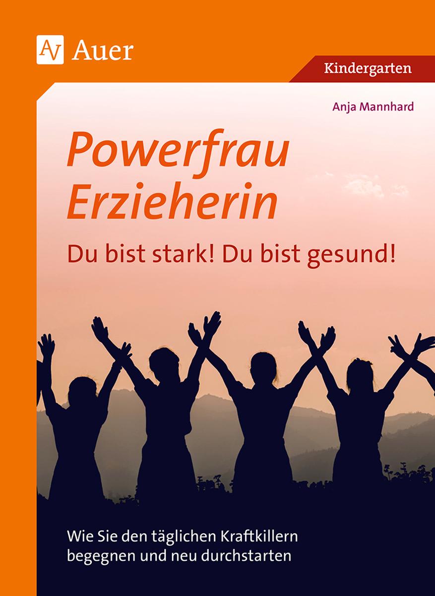 Powerfrau Erzieherin: Du bist stark! Du bist gesund