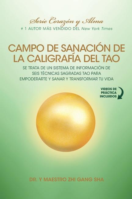 Campo de Sanación de la Caligrafía del Tao: e Trata de un Sistema de Información de Seis Técnicas Sagradas Tao para Empoderarte y Sanar y Transformar