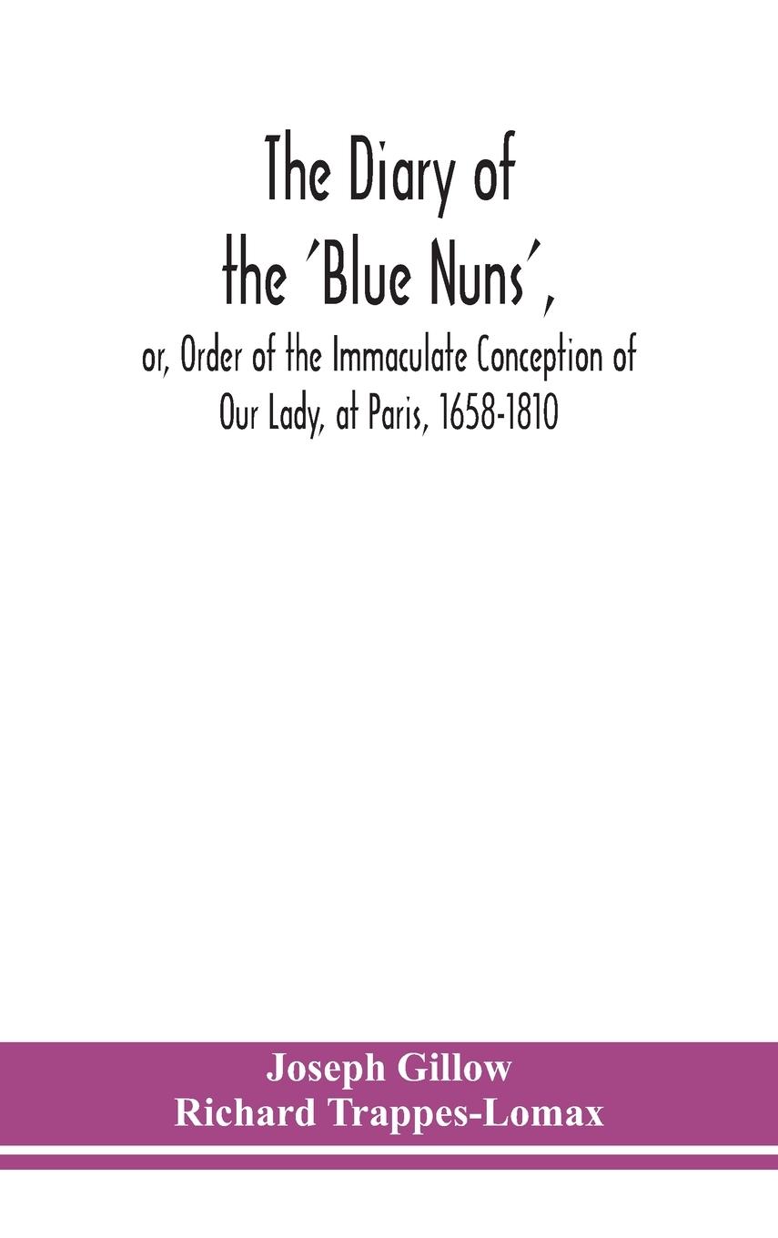 The diary of the 'Blue Nuns', or, Order of the Immaculate Conception of Our Lady, at Paris, 1658-1810