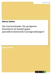 Die Lizenzschranke. Ein geeignetes Instrument im Kampf gegen grenzüberschreitende Lizenzgestaltungen?