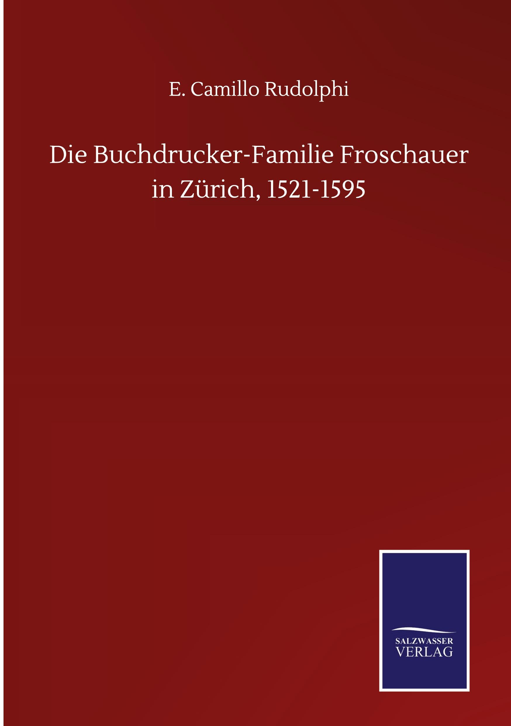 Die Buchdrucker-Familie Froschauer in Zürich, 1521-1595