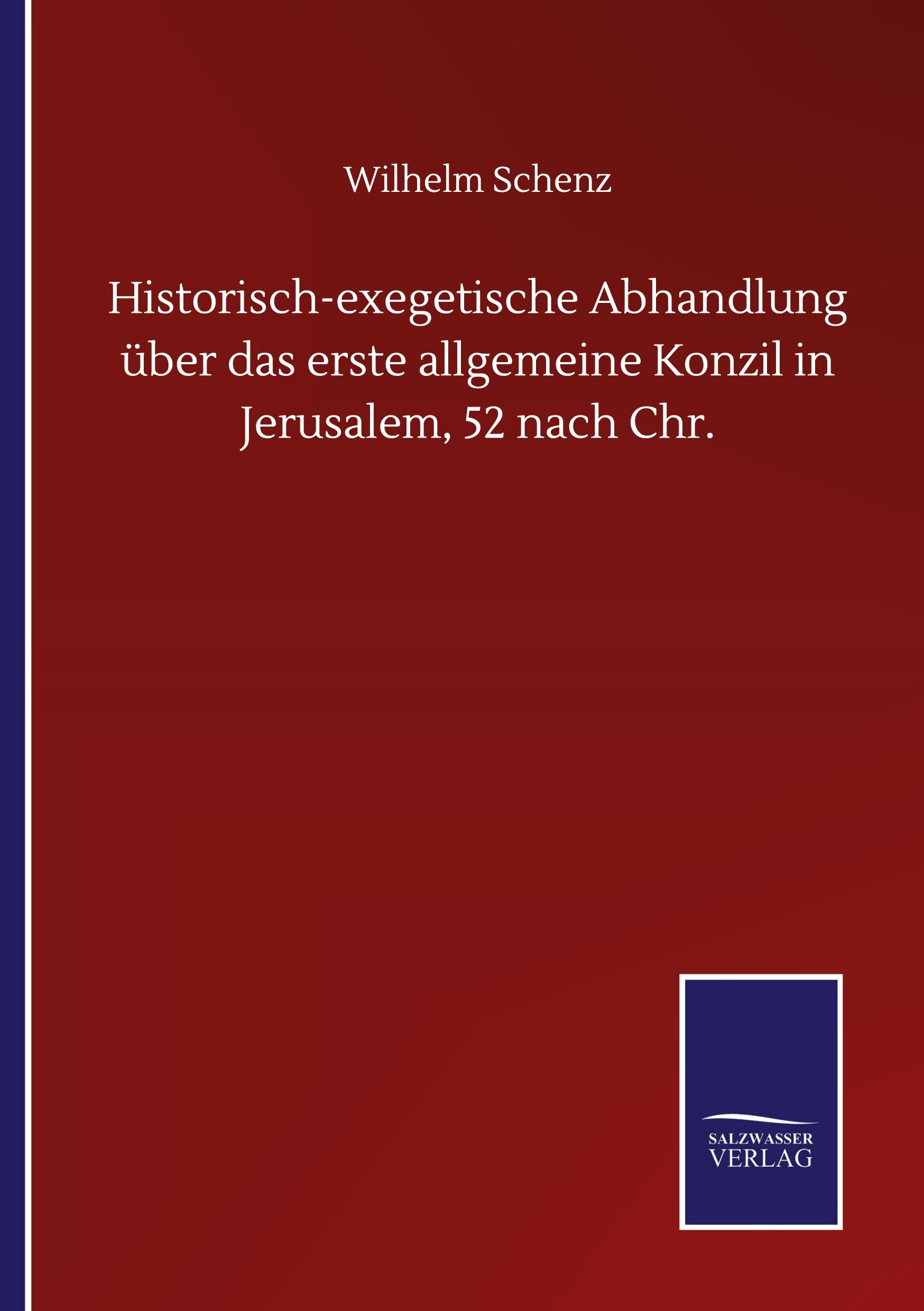 Historisch-exegetische Abhandlung über das erste allgemeine Konzil in Jerusalem, 52 nach Chr.