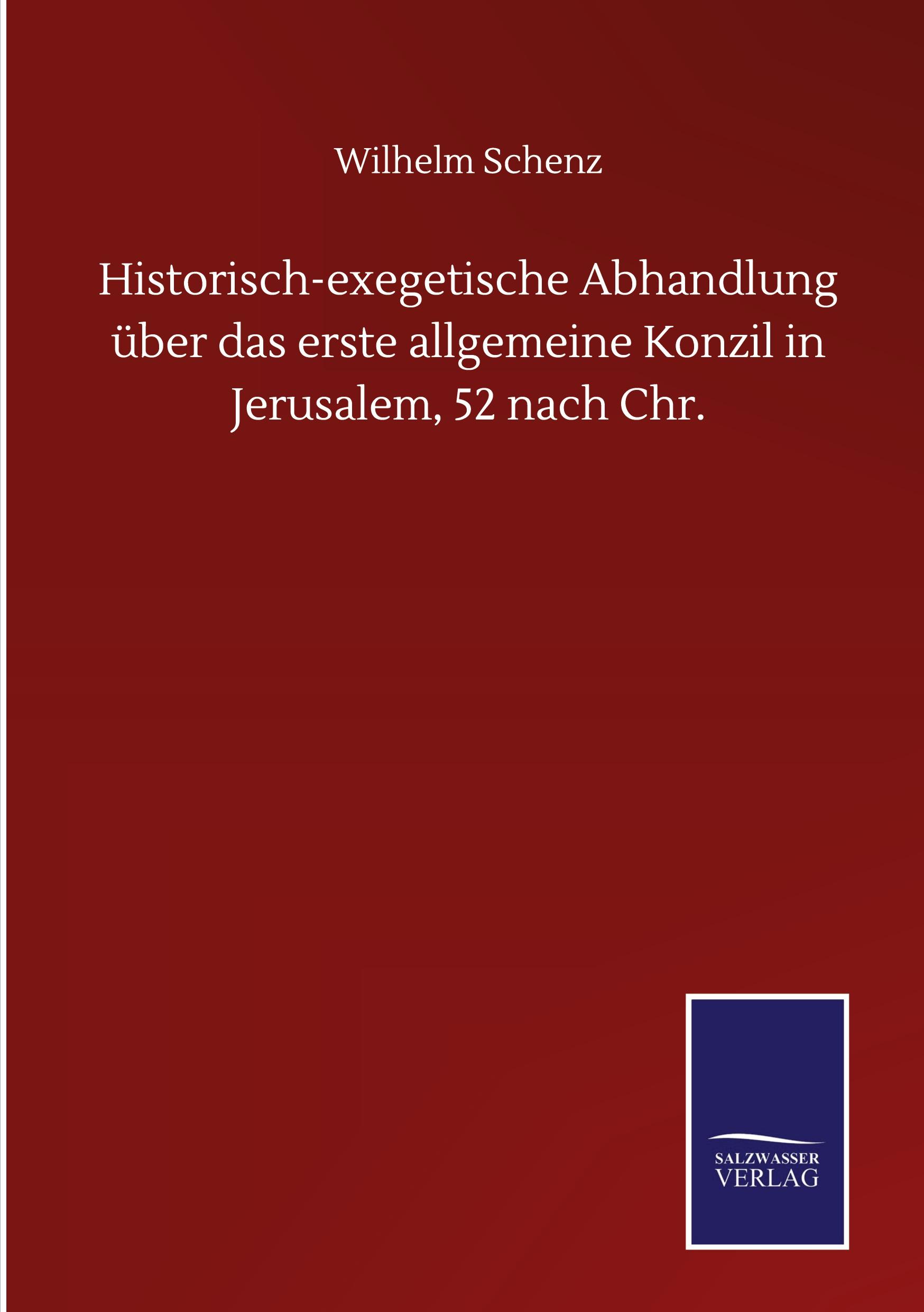 Historisch-exegetische Abhandlung über das erste allgemeine Konzil in Jerusalem, 52 nach Chr.