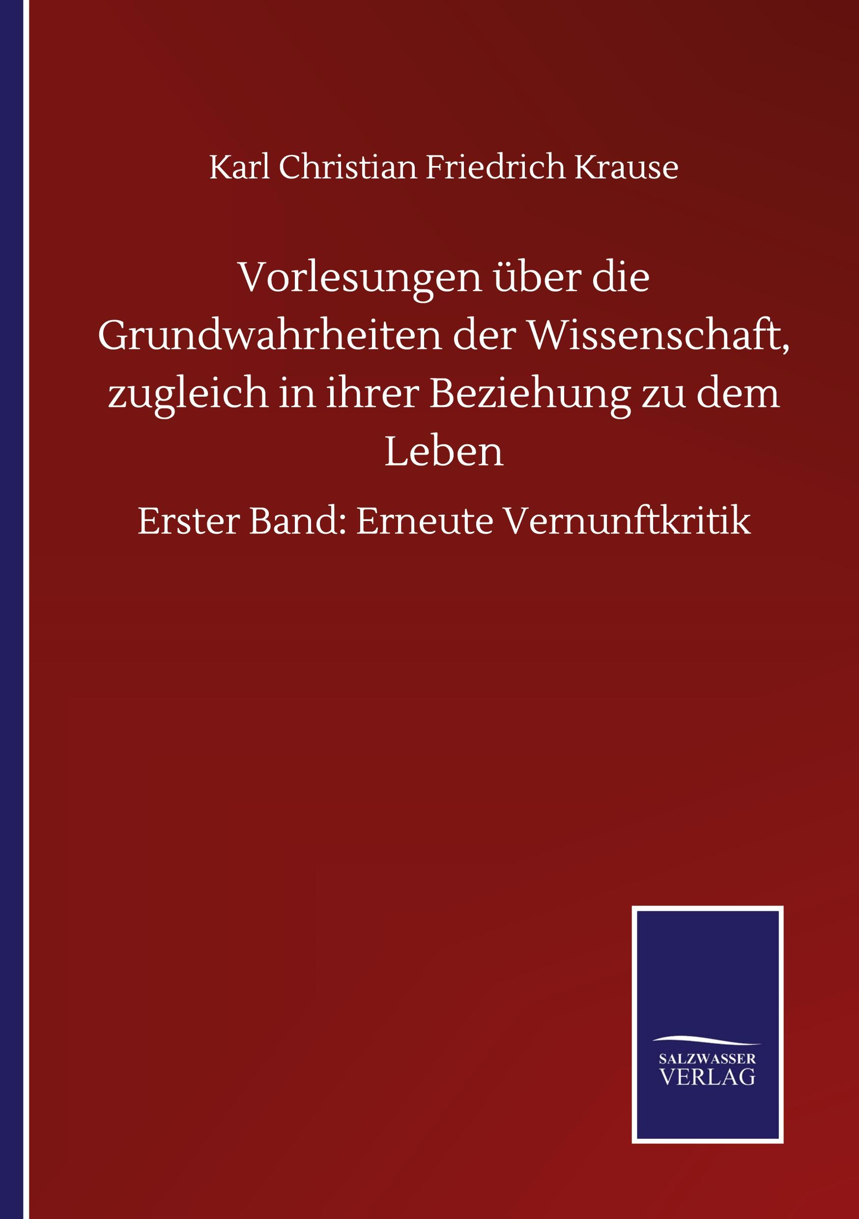 Vorlesungen über die Grundwahrheiten der Wissenschaft, zugleich in ihrer Beziehung zu dem Leben