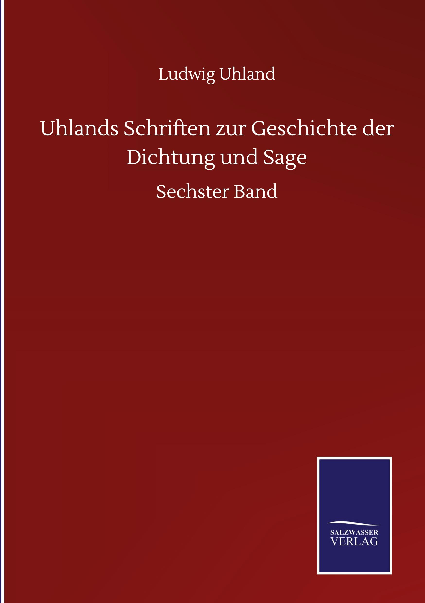 Uhlands Schriften zur Geschichte der Dichtung und Sage