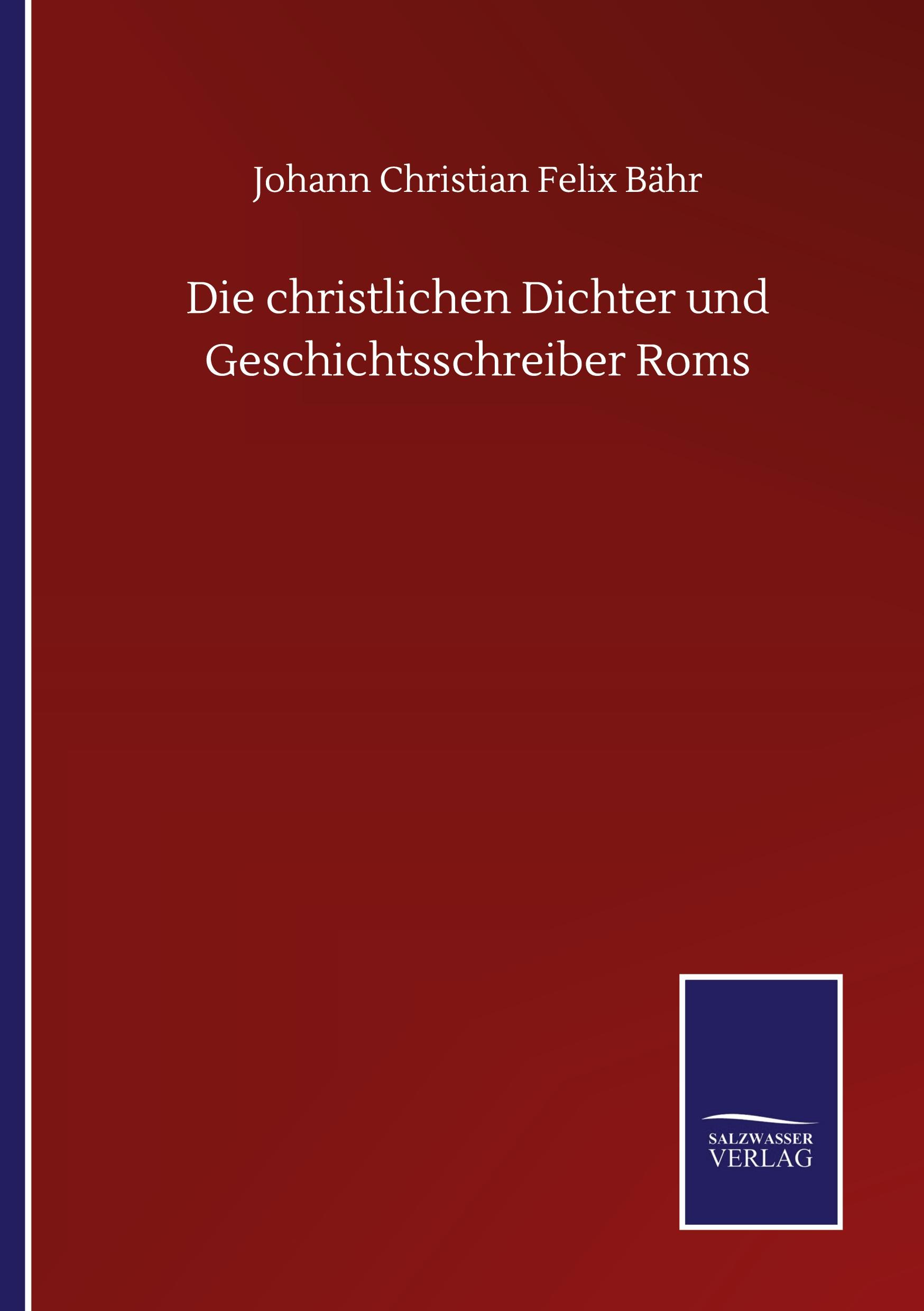 Die christlichen Dichter und Geschichtsschreiber Roms