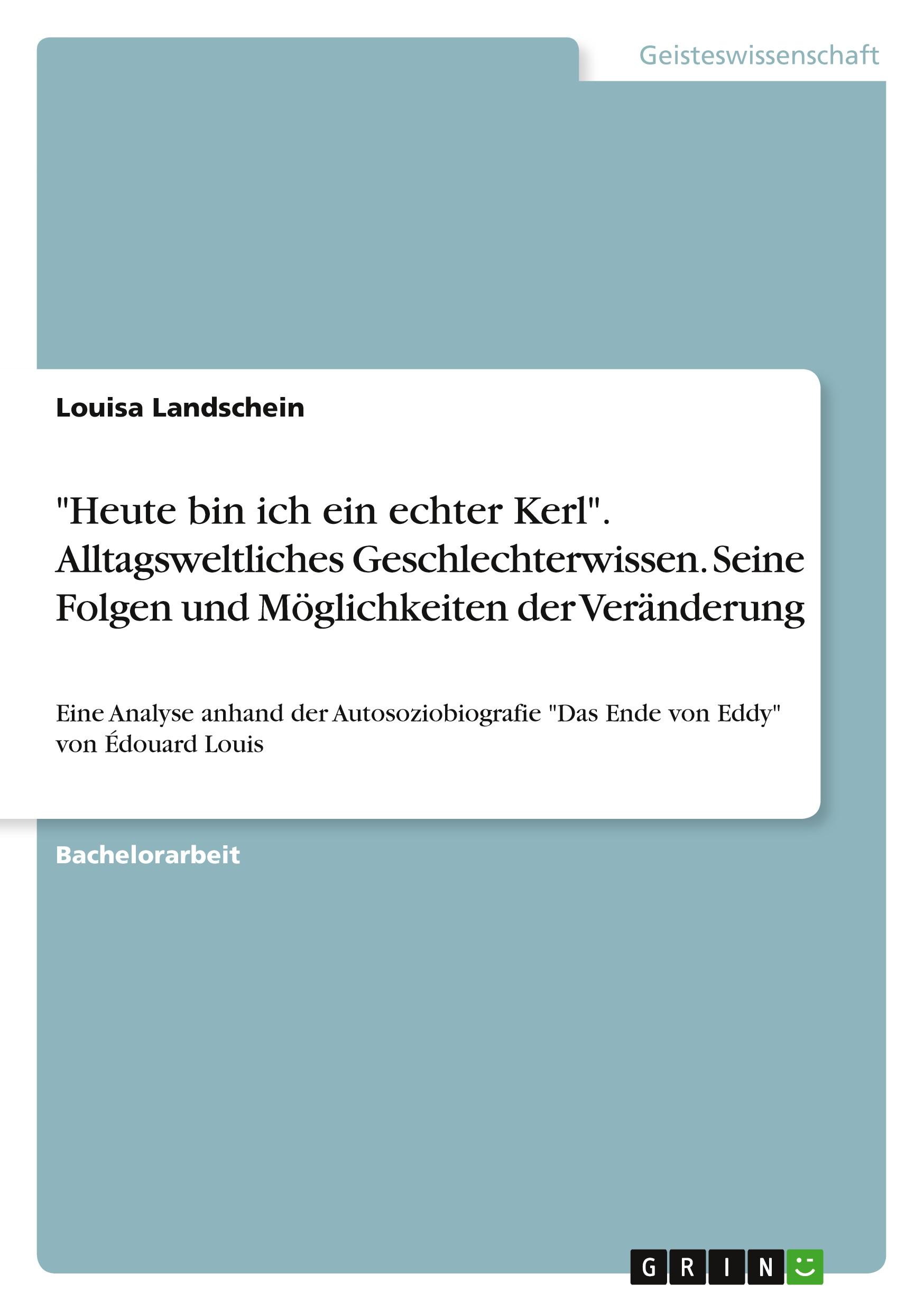 "Heute bin ich ein echter Kerl". Alltagsweltliches Geschlechterwissen. Seine Folgen und Möglichkeiten der Veränderung