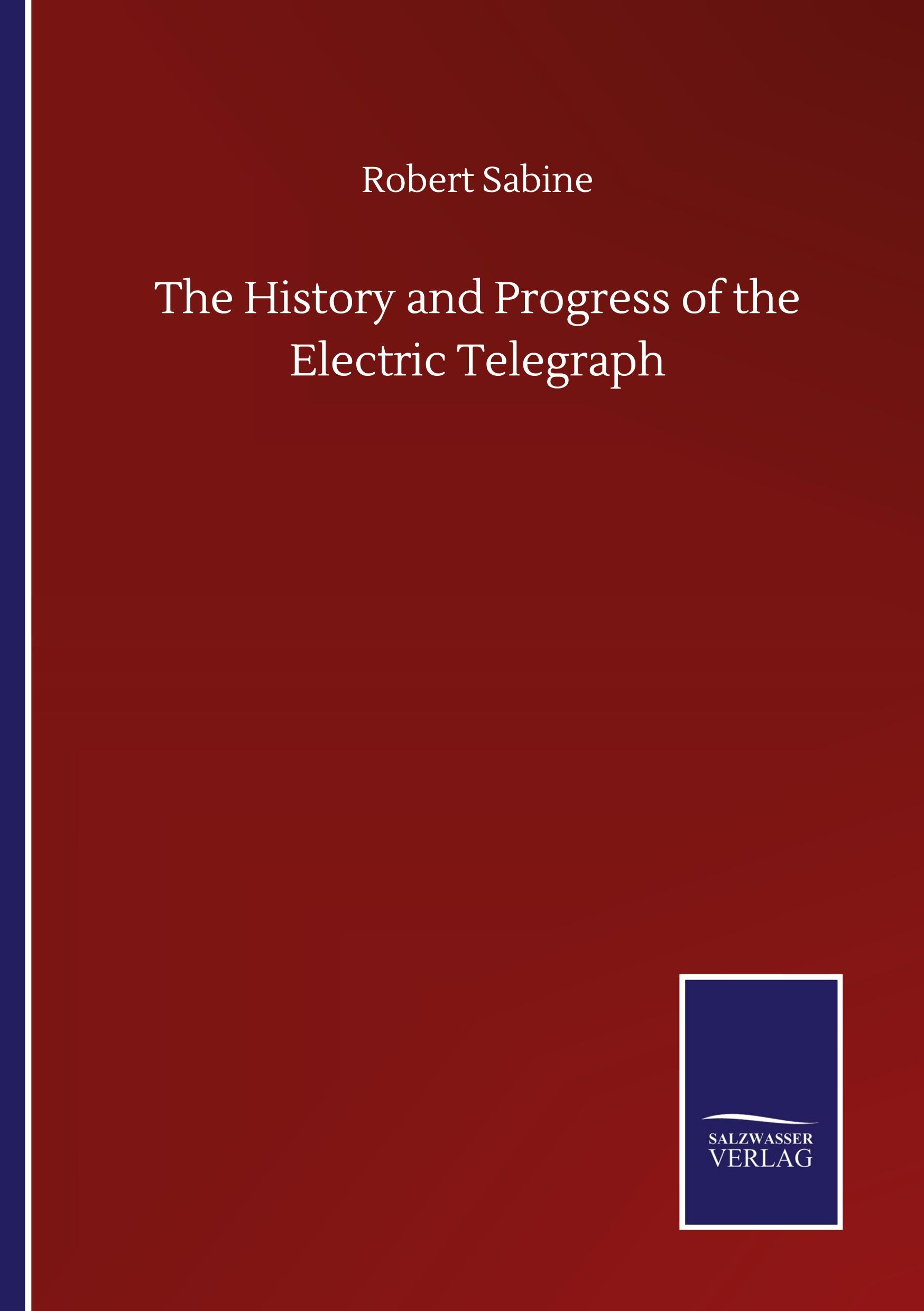 The History and Progress of the Electric Telegraph