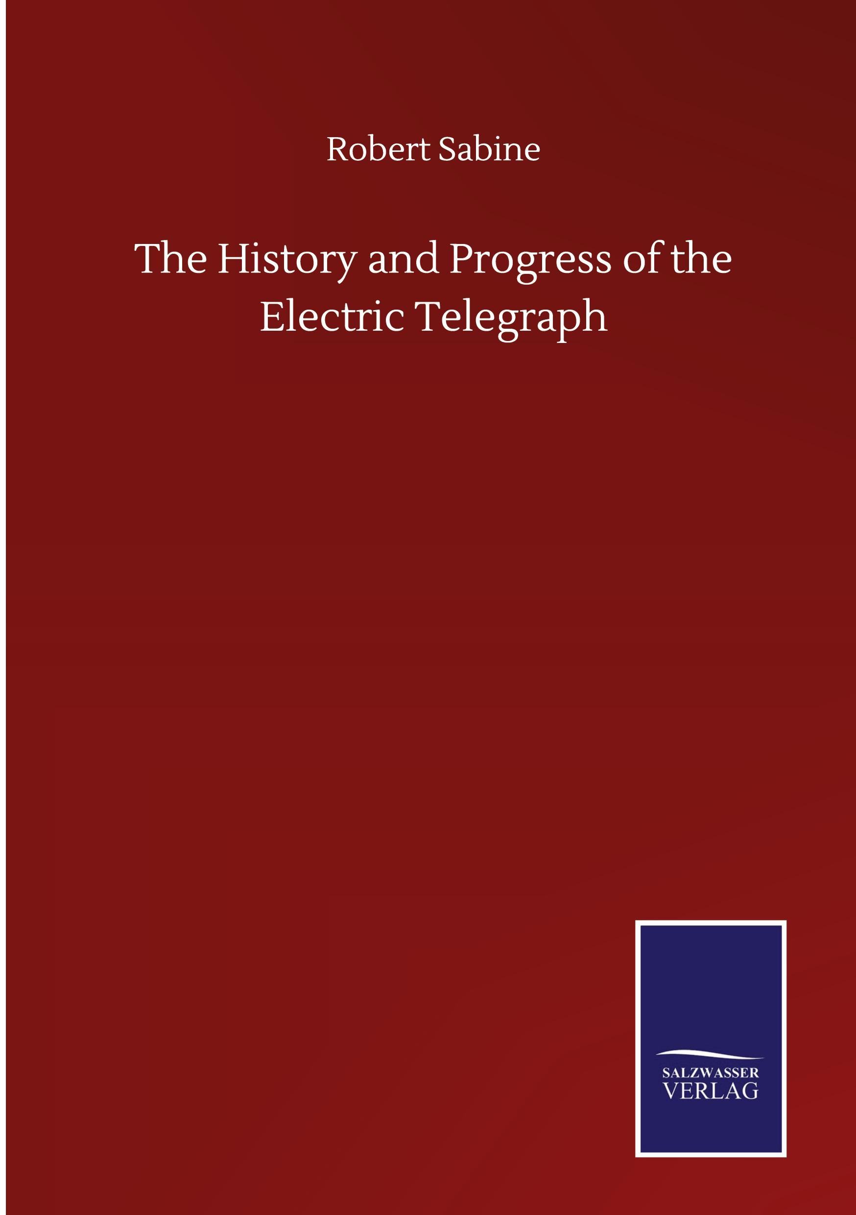 The History and Progress of the Electric Telegraph