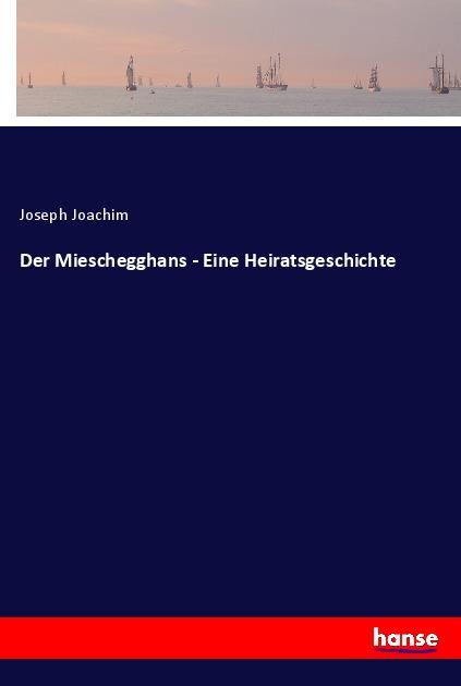 Der Mieschegghans - Eine Heiratsgeschichte