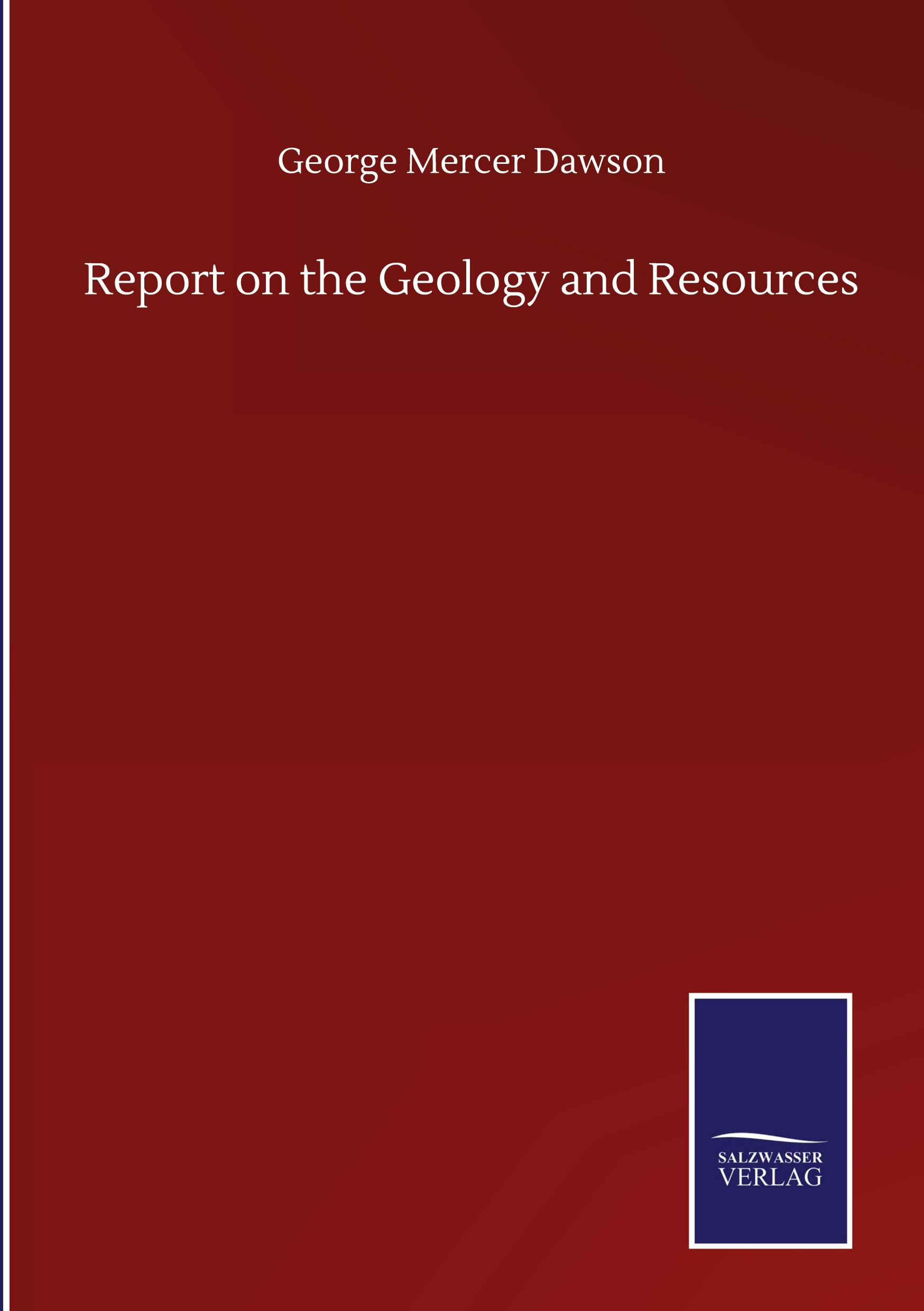 Report on the Geology and Resources