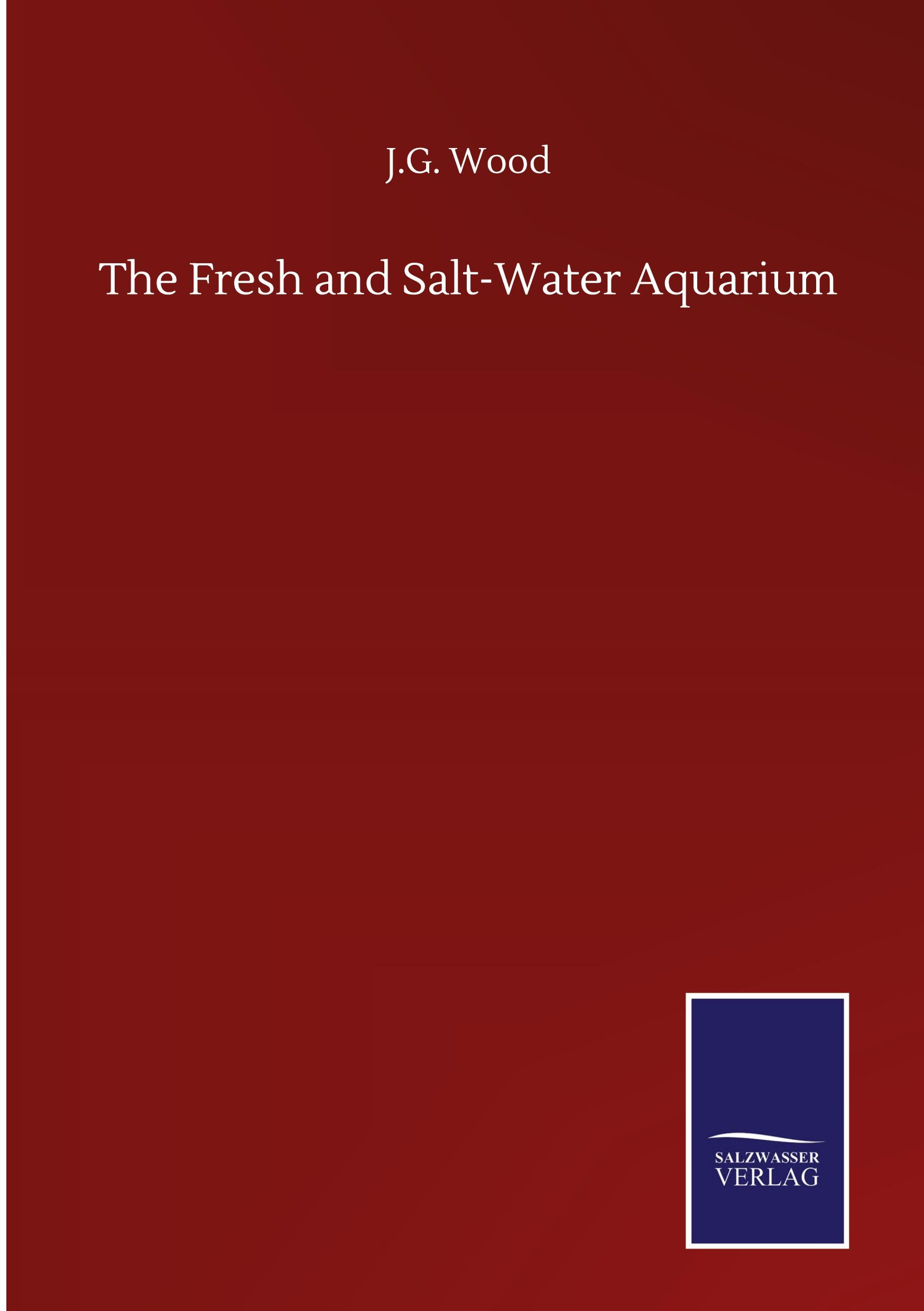 The Fresh and Salt-Water Aquarium