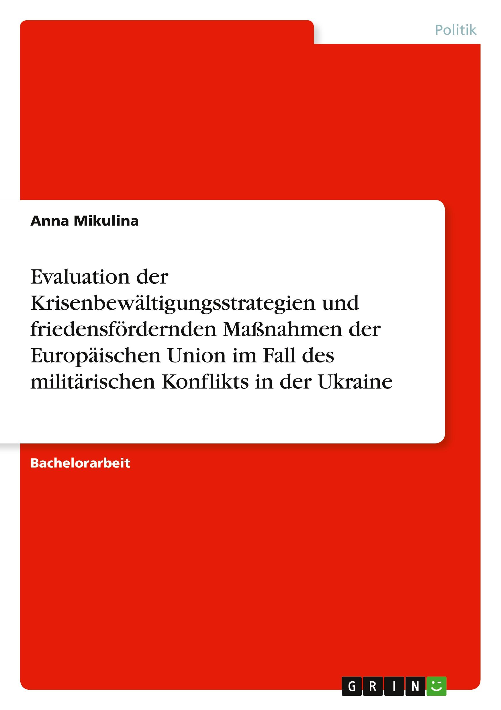 Evaluation der Krisenbewältigungsstrategien und friedensfördernden Maßnahmen der Europäischen Union im Fall des militärischen Konflikts in der Ukraine