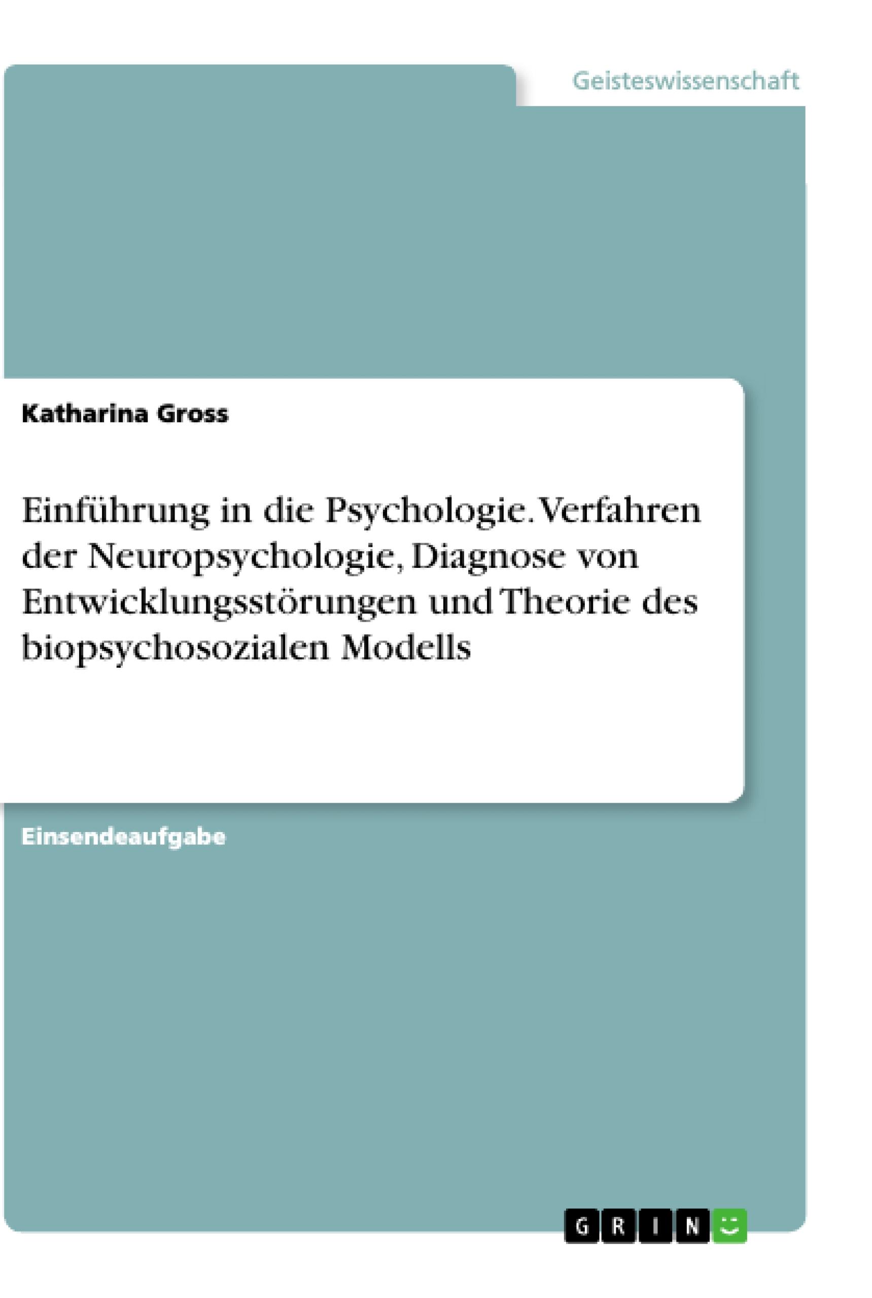 Einführung in die Psychologie. Verfahren der Neuropsychologie, Diagnose von Entwicklungsstörungen und Theorie des biopsychosozialen Modells