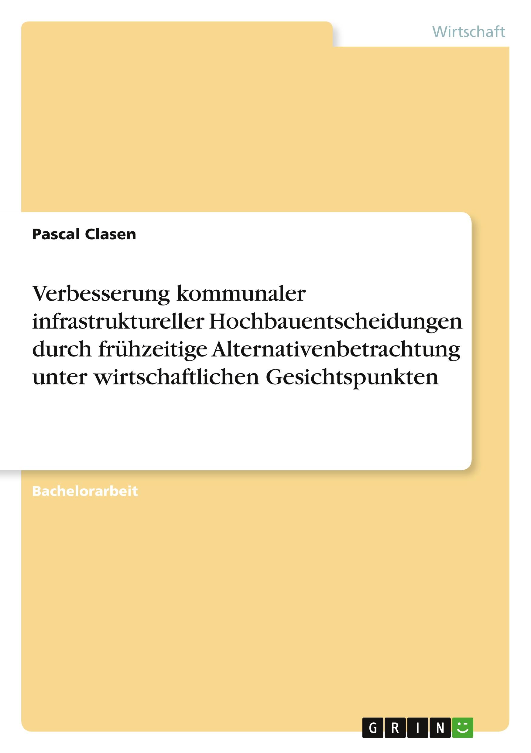 Verbesserung kommunaler infrastruktureller Hochbauentscheidungen durch frühzeitige Alternativenbetrachtung unter wirtschaftlichen Gesichtspunkten