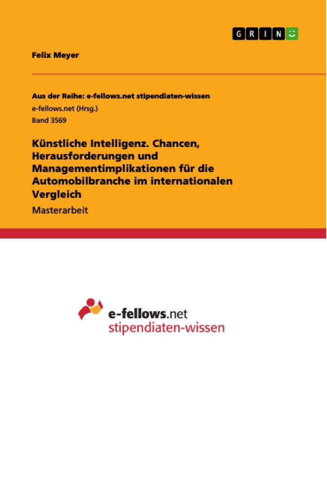 Künstliche Intelligenz. Chancen, Herausforderungen und  Managementimplikationen für die Automobilbranche im internationalen Vergleich