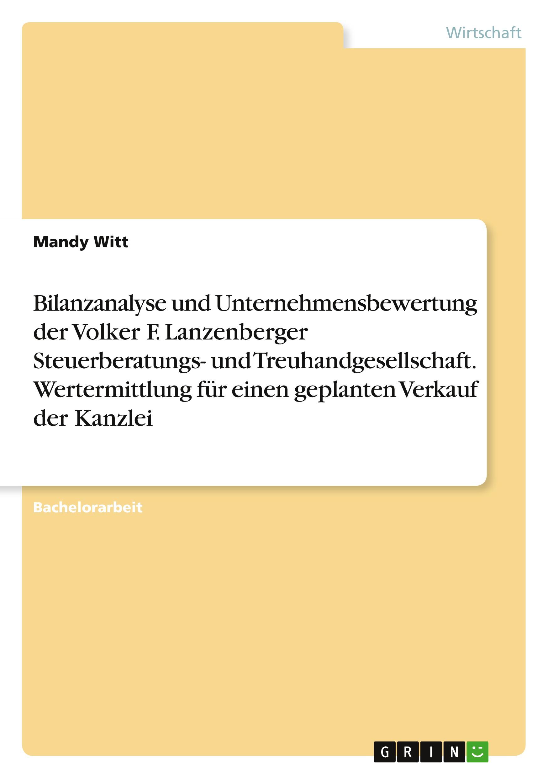 Bilanzanalyse und Unternehmensbewertung der Volker F. Lanzenberger Steuerberatungs- und Treuhandgesellschaft. Wertermittlung für einen geplanten Verkauf der Kanzlei