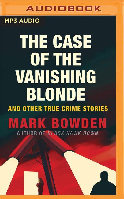 The Case of the Vanishing Blonde: And Other True Crime Stories