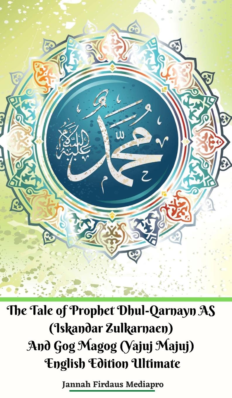 The Tale of Prophet Dhul-Qarnayn AS (Iskandar Zulkarnaen) And Gog Magog (Yajuj Majuj) English Edition Ultimate