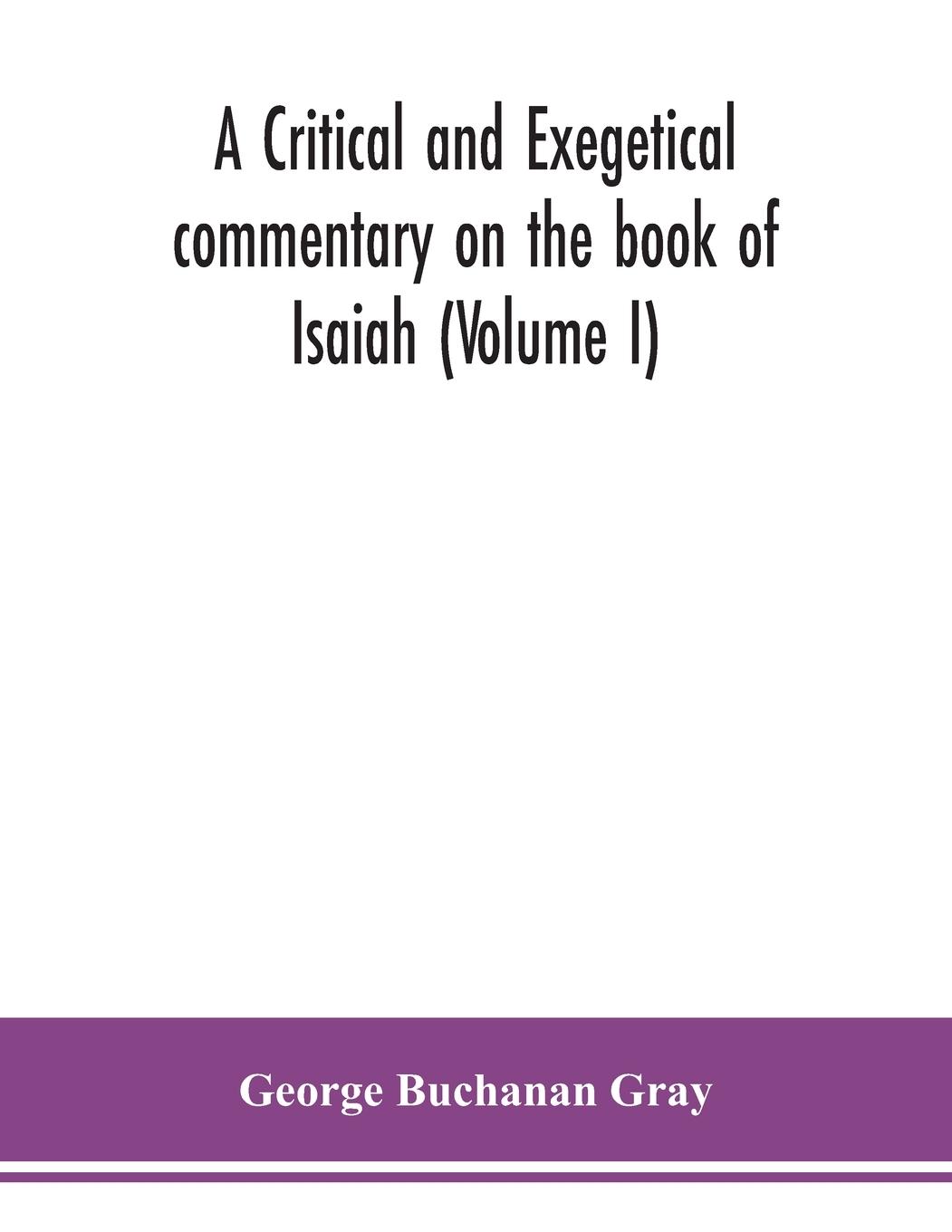 A critical and exegetical commentary on the book of Isaiah (Volume I)