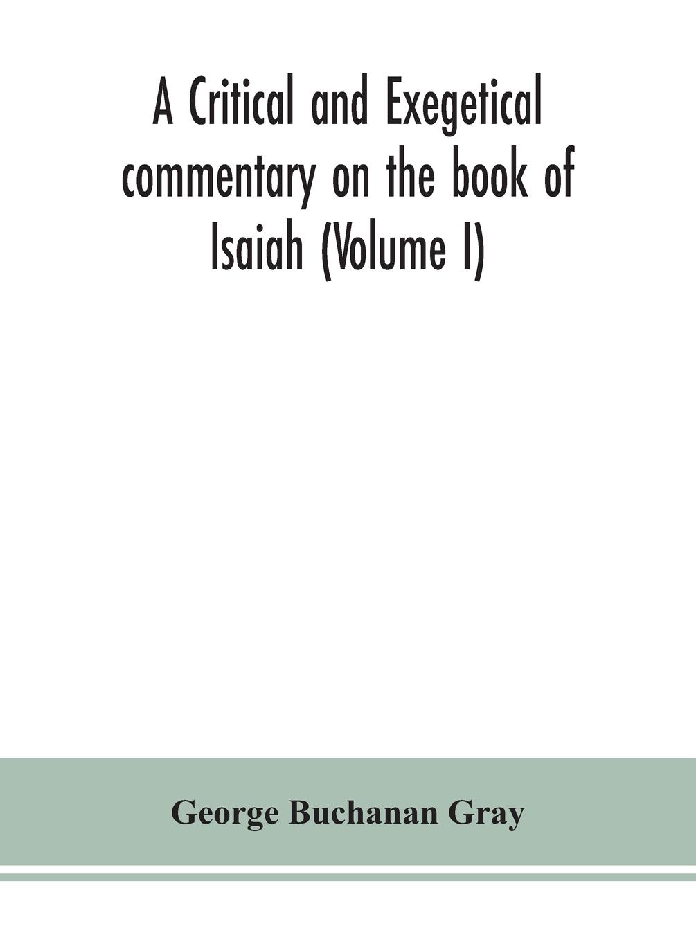 A critical and exegetical commentary on the book of Isaiah (Volume I)