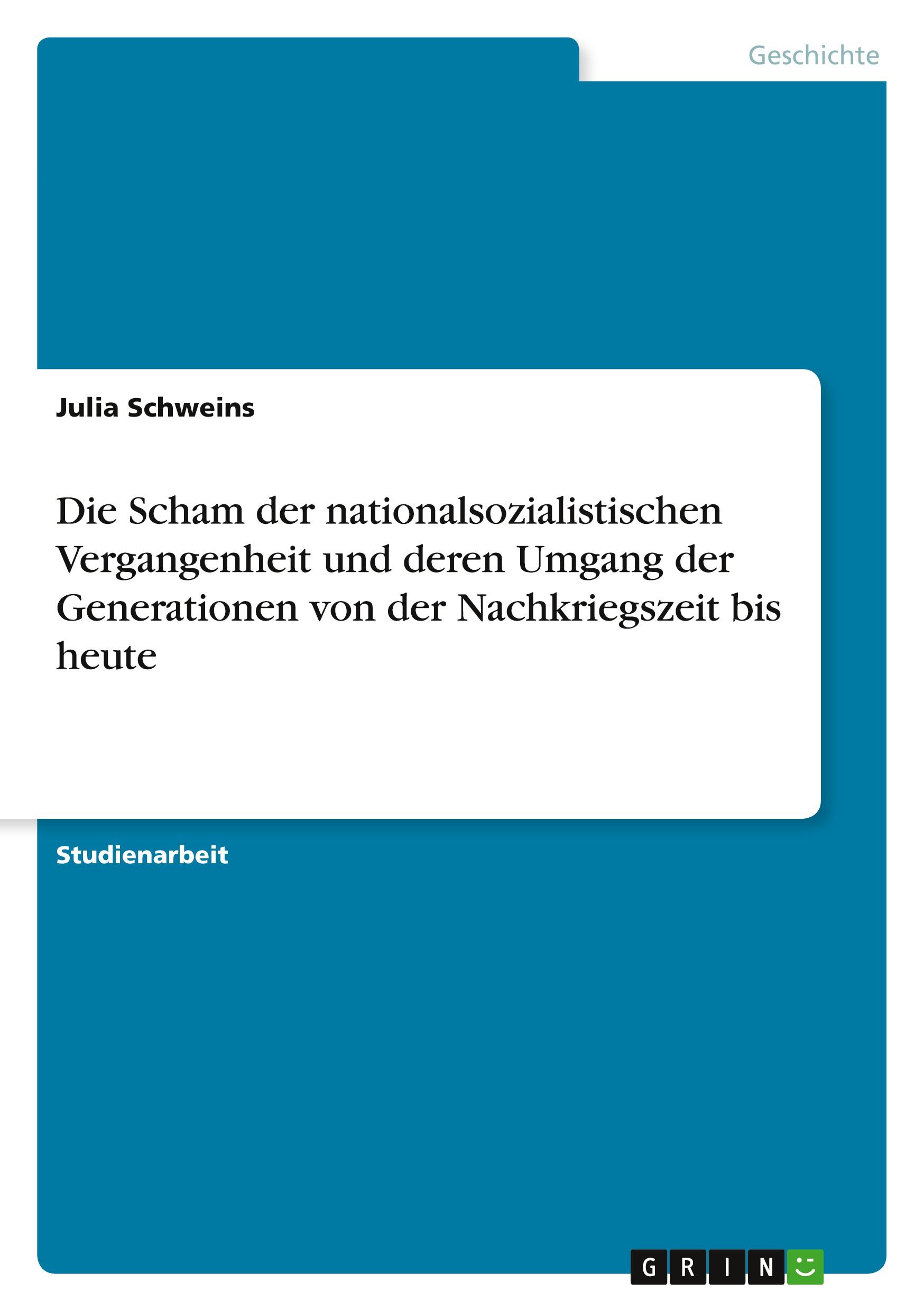 Die Scham der nationalsozialistischen Vergangenheit und deren Umgang der Generationen von der Nachkriegszeit bis heute