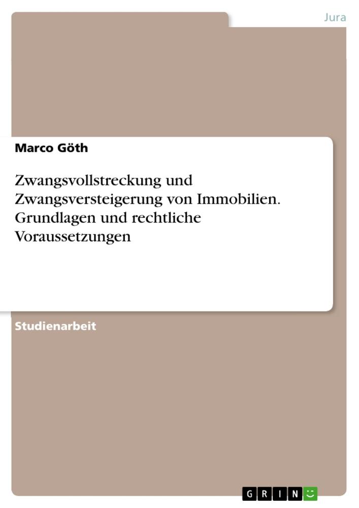 Zwangsvollstreckung und Zwangsversteigerung von Immobilien. Grundlagen und rechtliche Voraussetzungen