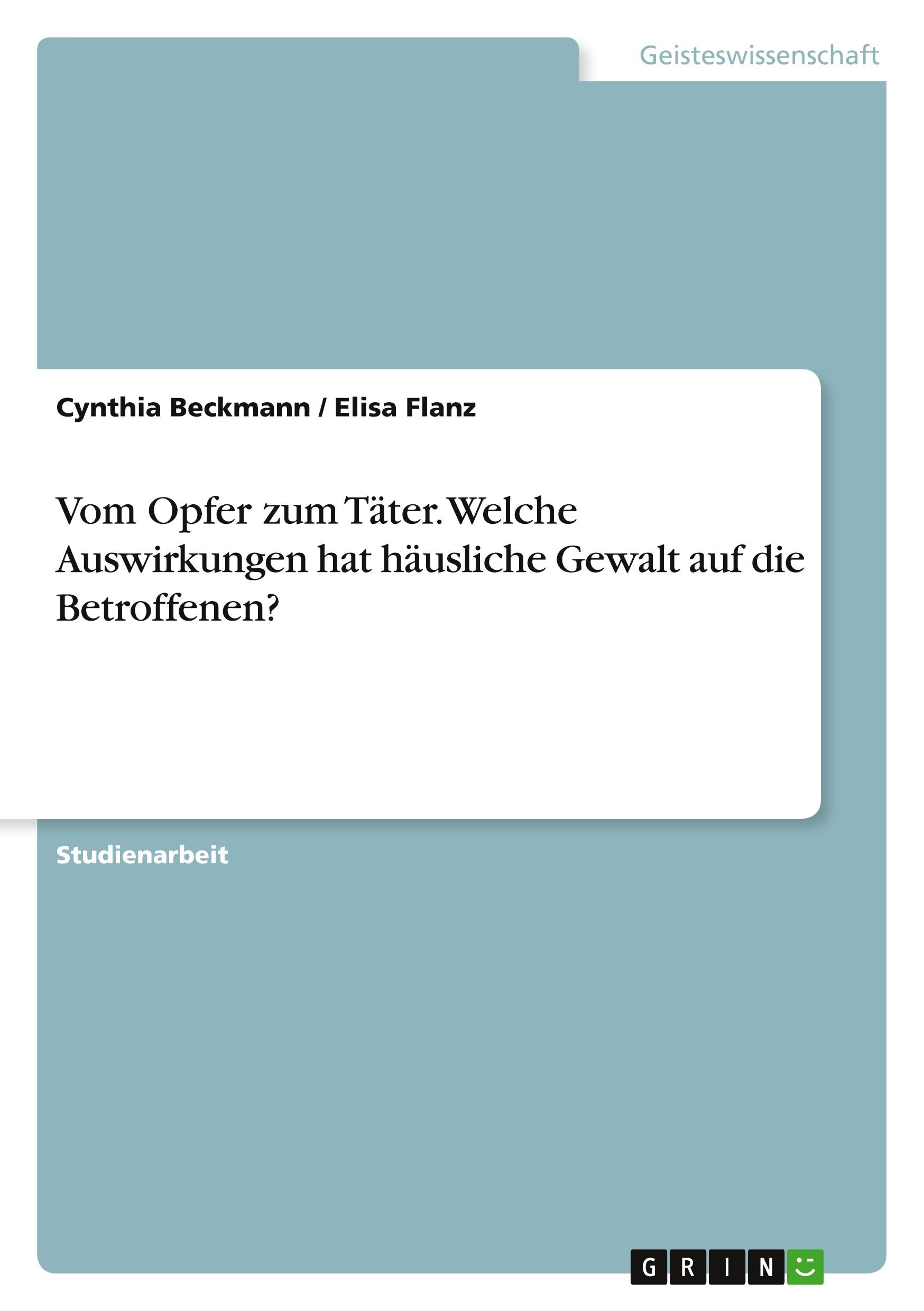 Vom Opfer zum Täter. Welche Auswirkungen hat häusliche Gewalt auf die Betroffenen?