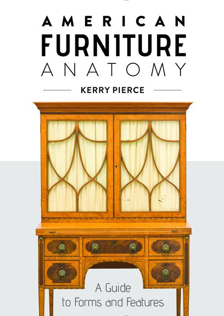 American Furniture Anatomy: A Guide to Forms and Features