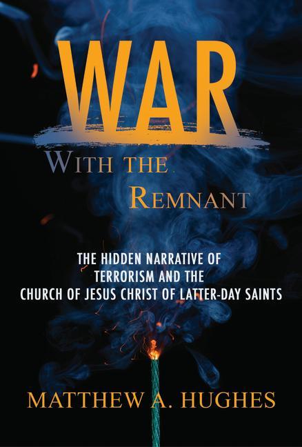 War with the Remnant: Examing Contemporary Terrorism's Effort on the Church of Jesus Christ of Latter-Day Saints