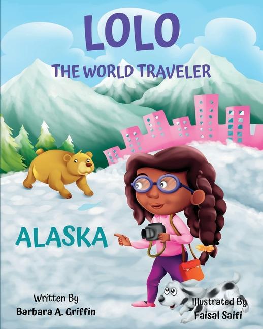 LOLO The World Traveler Alaska: A literary nonfiction travelers educational vacation adventure