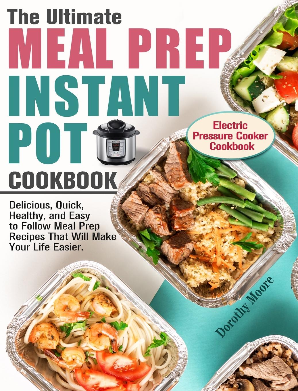 The Ultimate Meal Prep Instant Pot Cookbook