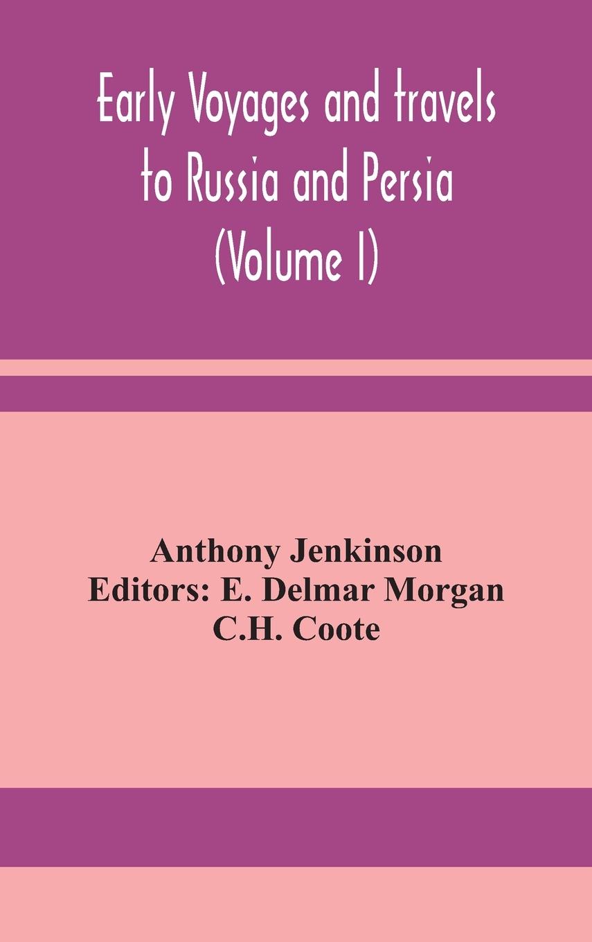 Early voyages and travels to Russia and Persia (Volume I)