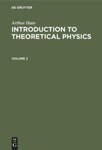 Arthur Haas: Introduction to Theoretical Physics. Volume 2