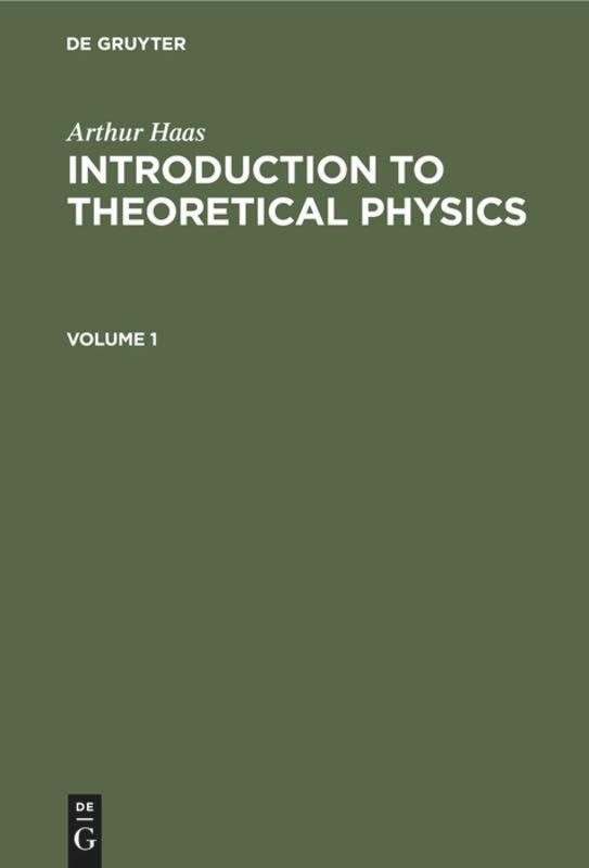 Arthur Haas: Introduction to Theoretical Physics. Volume 1