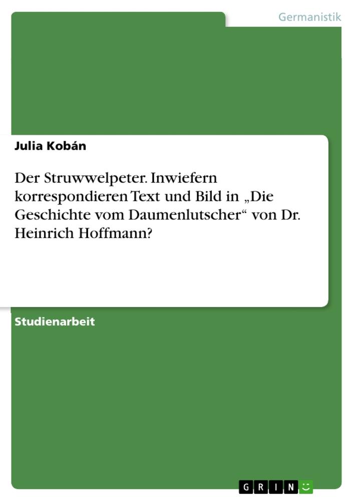 Der Struwwelpeter. Inwiefern korrespondieren Text und Bild in ¿Die Geschichte vom Daumenlutscher¿ von Dr. Heinrich Hoffmann?