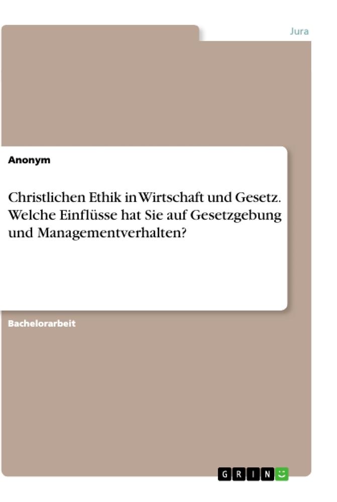 Christlichen Ethik in Wirtschaft und Gesetz. Welche Einflüsse hat Sie auf Gesetzgebung und Managementverhalten?